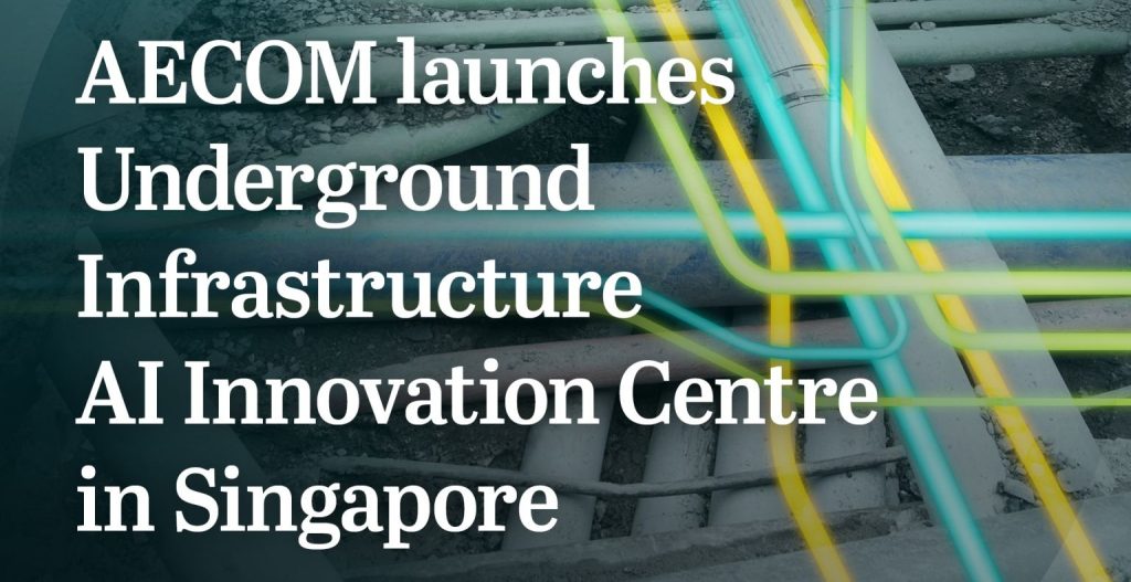 AECOM launches AI Innovation Centre in Singapore to transform underground infrastructure planning and design 8 Singapore Green Building Council Aecom News